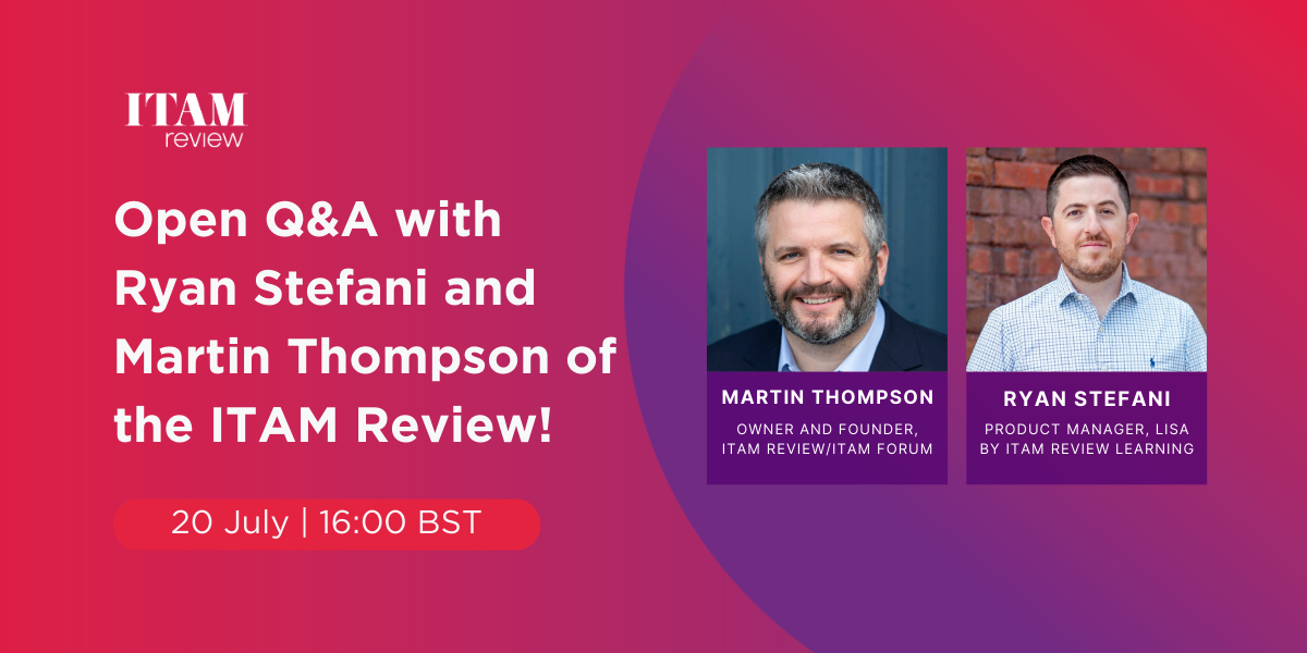 Join us for an exclusive free webinar: Open Q&A with Ryan Stefani and Martin Thompson of the ITAM Review!
