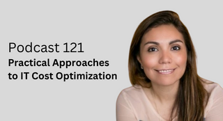 Practical Approaches to IT Cost Optimization (Podcast Episode 121)