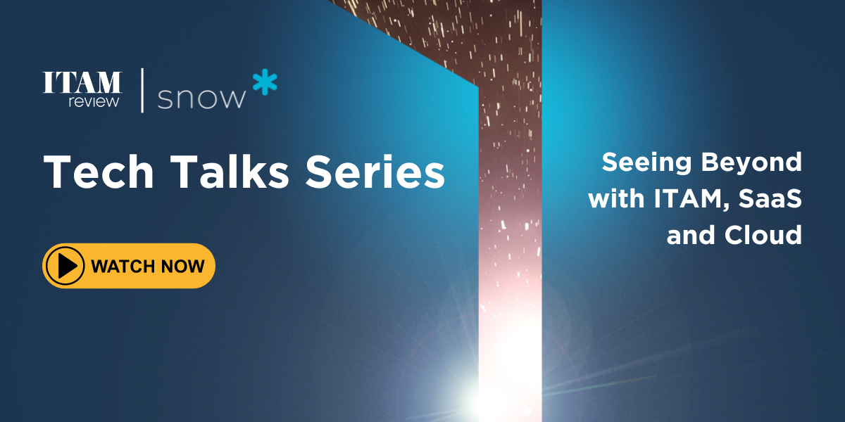 Tech Talks:                                                                         Seeing Beyond with ITAM, SaaS and Cloud