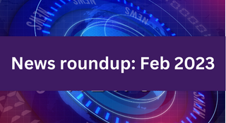News roundup: February 2023